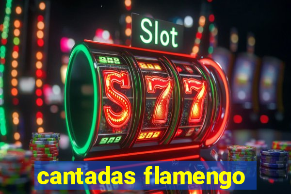 cantadas flamengo